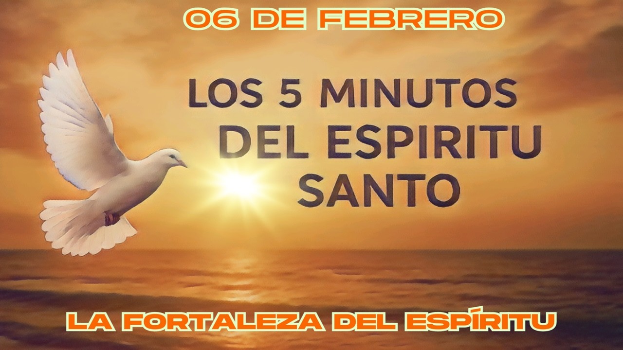 Los cinco minutos del Espíritu Santo (06 de febrero)  