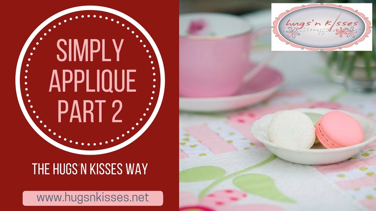 How to hand appliqué | Simply appliqué the Hugs 'n Kisses Way with Helen Stubbings (Part 2)