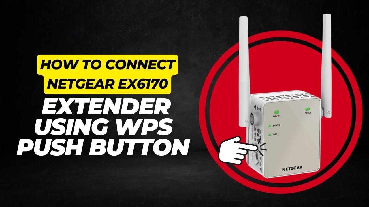 How to Connect Netgear EX6170 Extender Using WPS Push Button