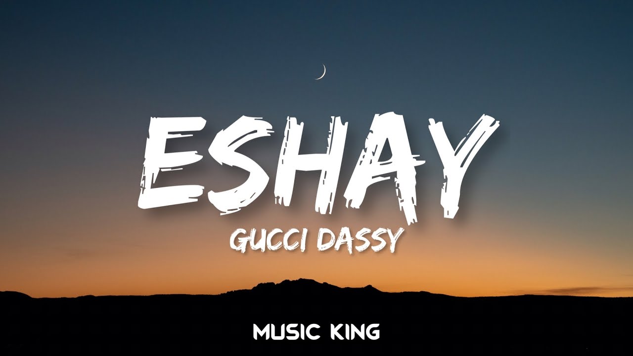 Gucci dassy - Eshay (lyrics video) Music King