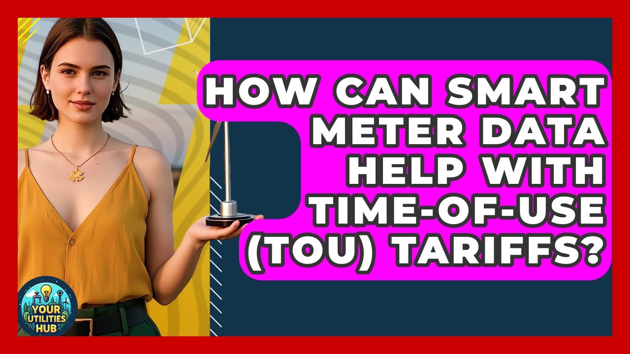 How Can Smart Meter Data Help With Time-of-Use (TOU) Tariffs? - Your Utilities Hub