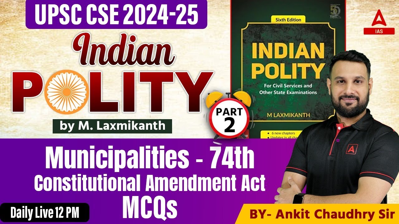 Municipalities 74th Constitutional Amendment Act | Indian Polity For UPSC CSE 2024 By Ankit Sir