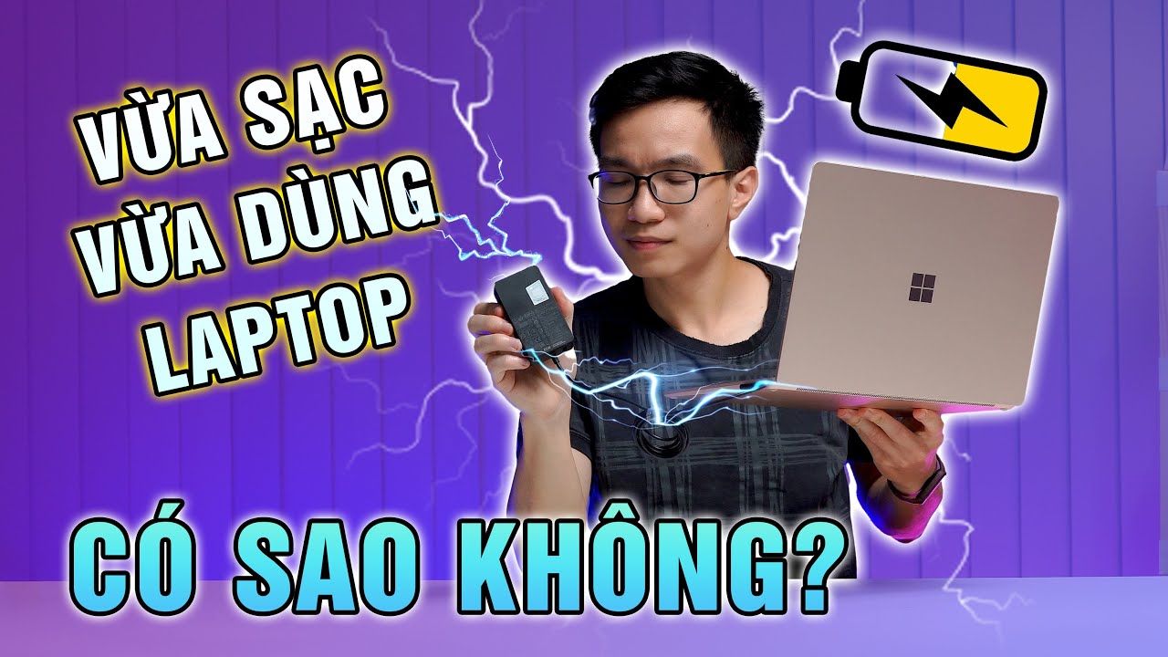 {Hỏi & Đáp số 8} Có nên vừa sạc vừa dùng laptop không? Bảo quản PIN đúng cách