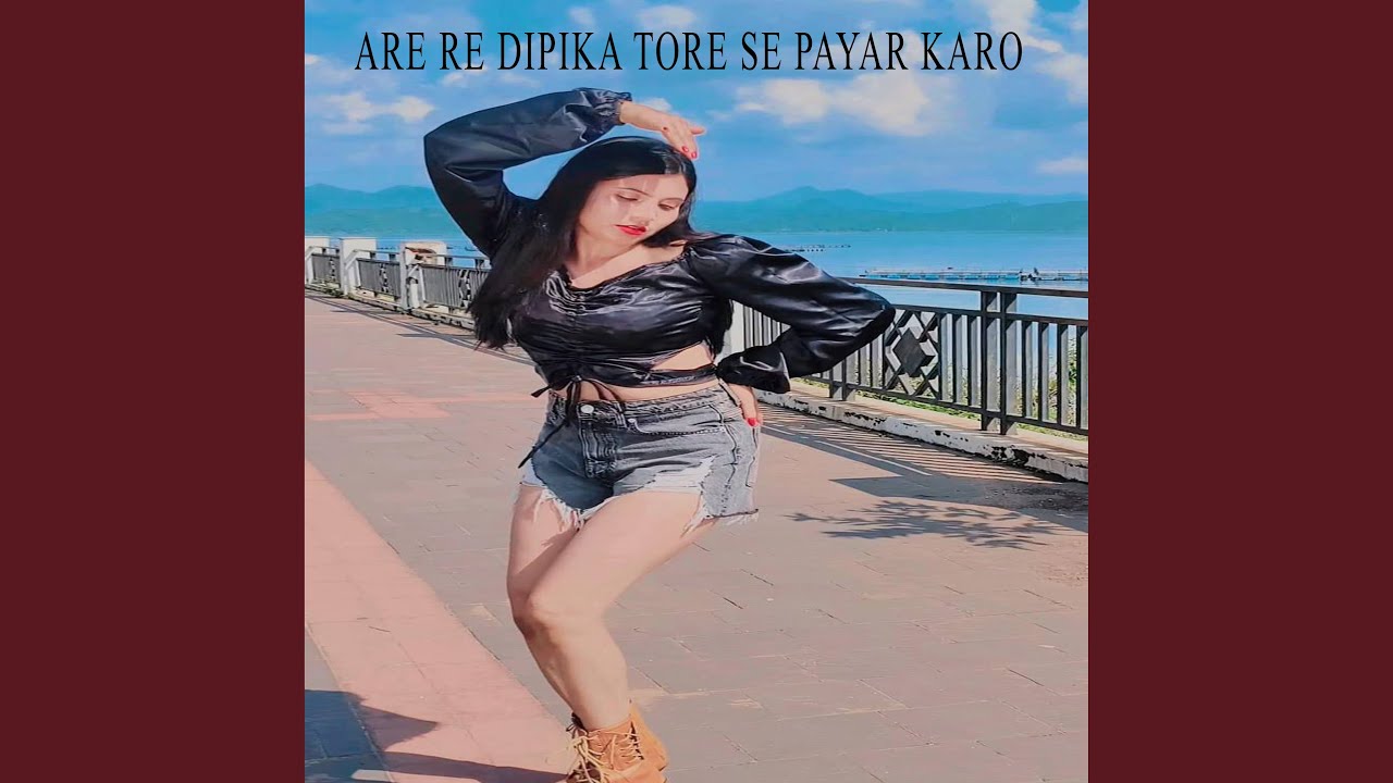 Are Re Dipika Tore Se Payar Karo