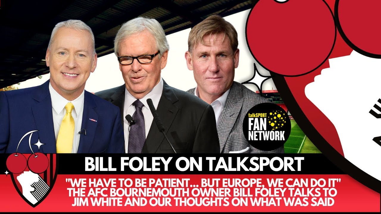 BILL FOLEY - EUROPE, WE CAN DO IT! - Jim White With AFC Bournemouth Owner on @talkSPORT & Our View