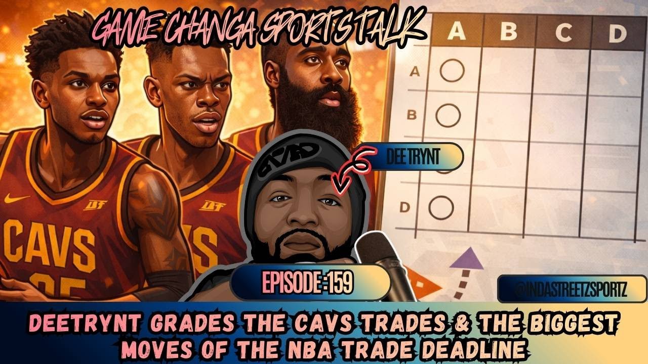Game Changa Sports Talk Ep.159 | Dee Trynt Grades the Cavs Trades & the Biggest Moves of the NBA