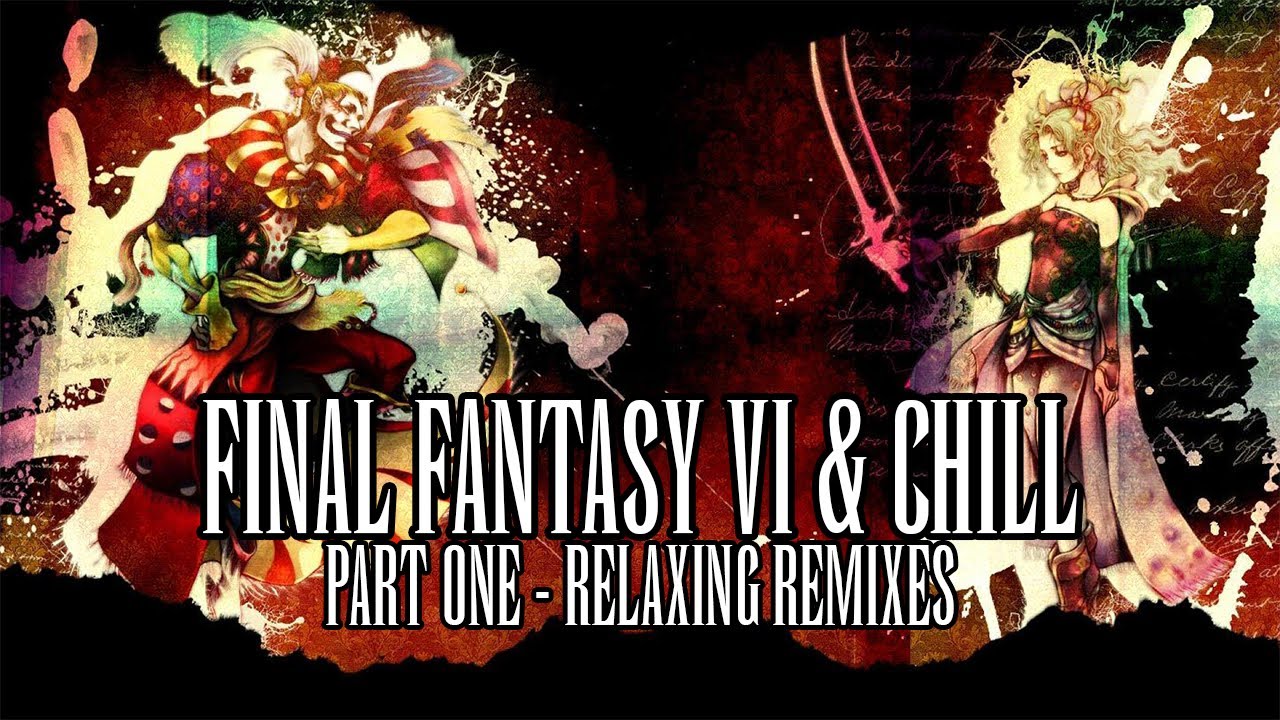 Final Fantasy VI & Chill Part One -  Relaxing Remixes To Work & Study To
