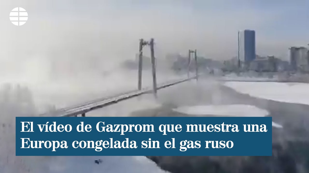 El vídeo de Gazprom que muestra unaEuropa congelada sin el gas ruso