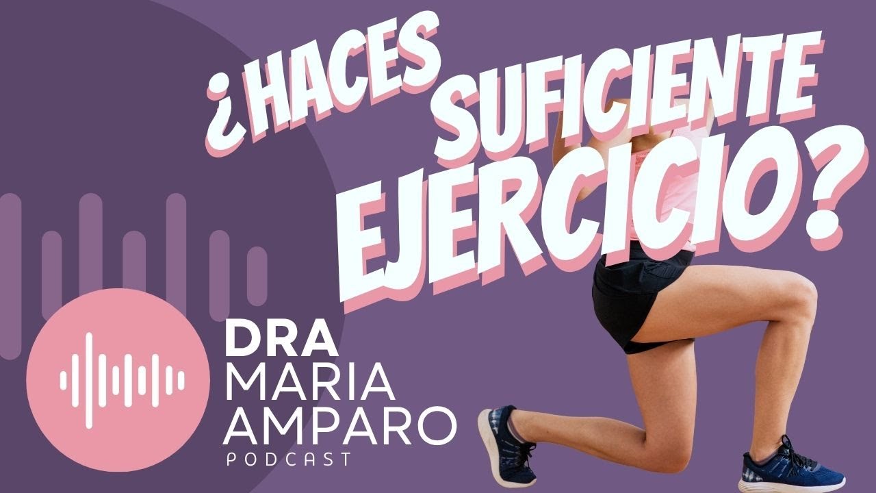 E4 • ¿Haces suficiente ejercicio? • Dra Maria Amparo Podcast