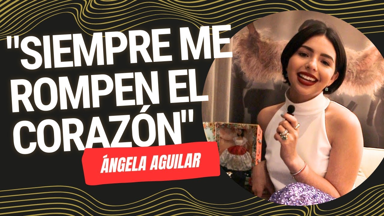 “Siempre me rompen el corazón”: Ángela Aguilar