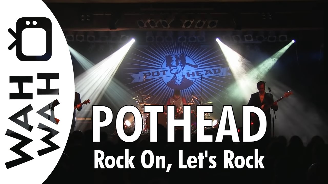 POTHEAD - rock on, let's rock - live 2013