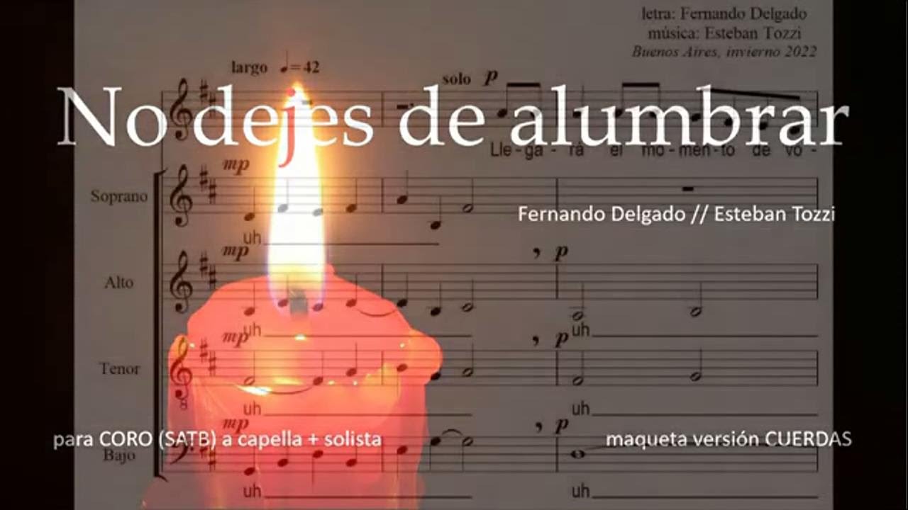 "NO DEJES DE ALUMBRAR" (F. Delgado-E. Tozzi) canción para CORO (SATB) a capella