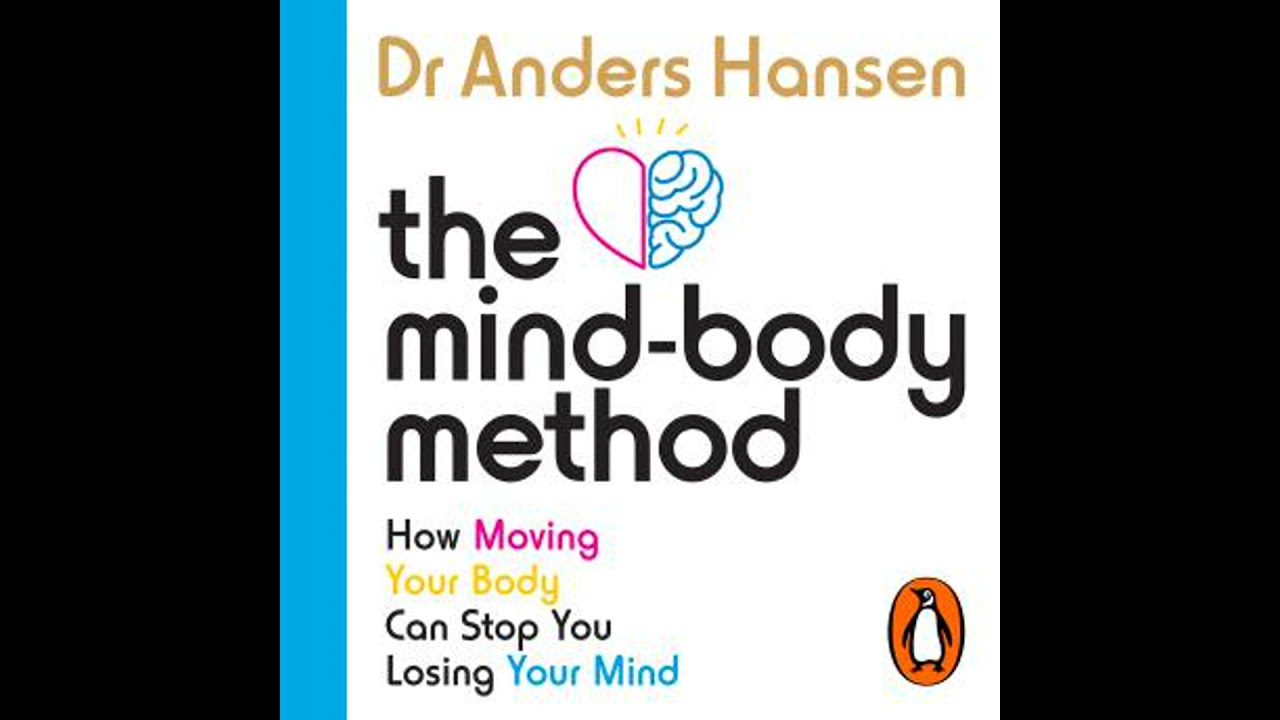 Mind-Body Method: How Moving Your Body Can Stop You Losing Your Mind - Dr Anders Hansen