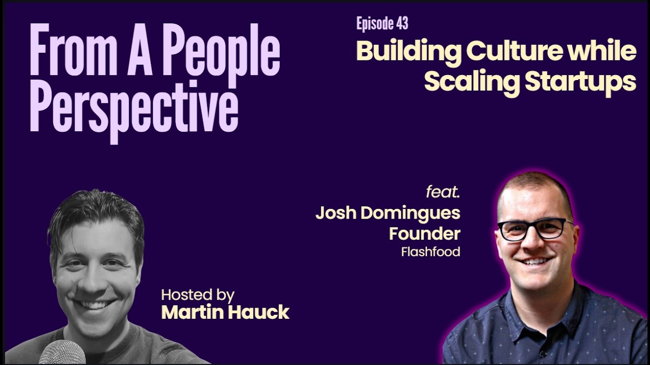 Building Culture while Scaling Startups w/Josh Domingues, Founder of FlashFood