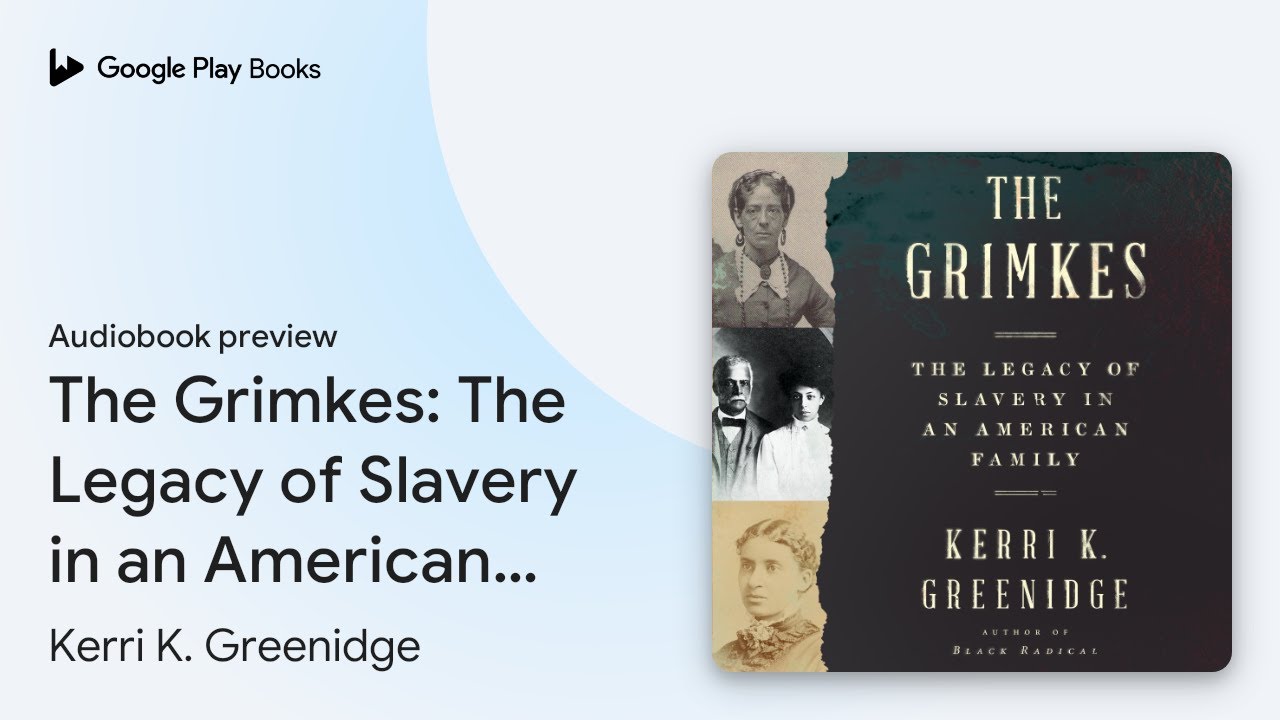The Grimkes: The Legacy of Slavery in an… by Kerri K. Greenidge · Audiobook preview
