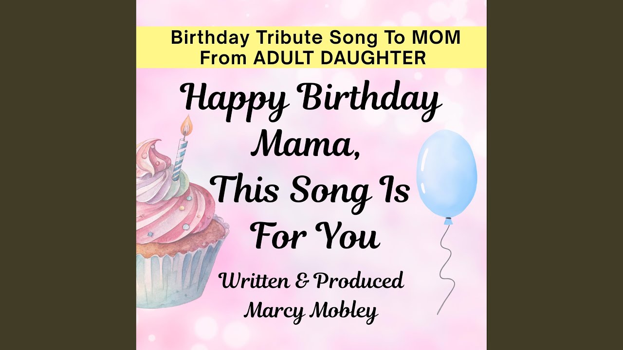 Happy Birthday Mama,This Song Is For You