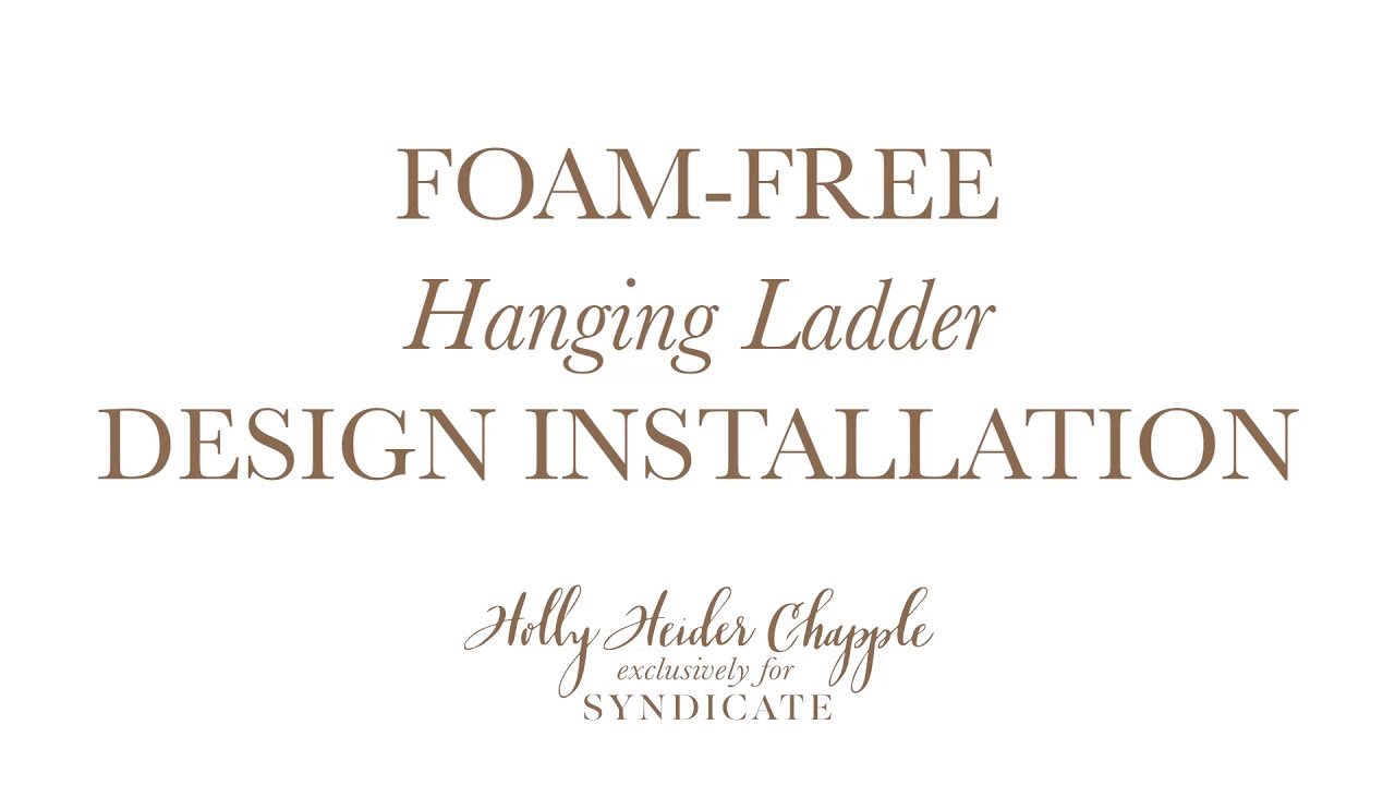 Create a Foam-Free Hanging Ladder Installation using Holly Chapple's Installation Mechanics