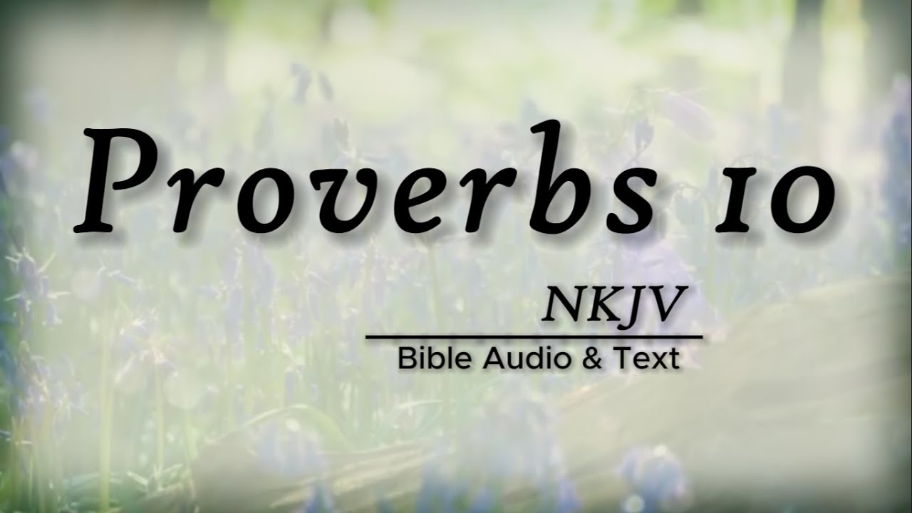 Proverbs 10: Bible Audio & Text | Wise Sayings of Solomon | NKJV
