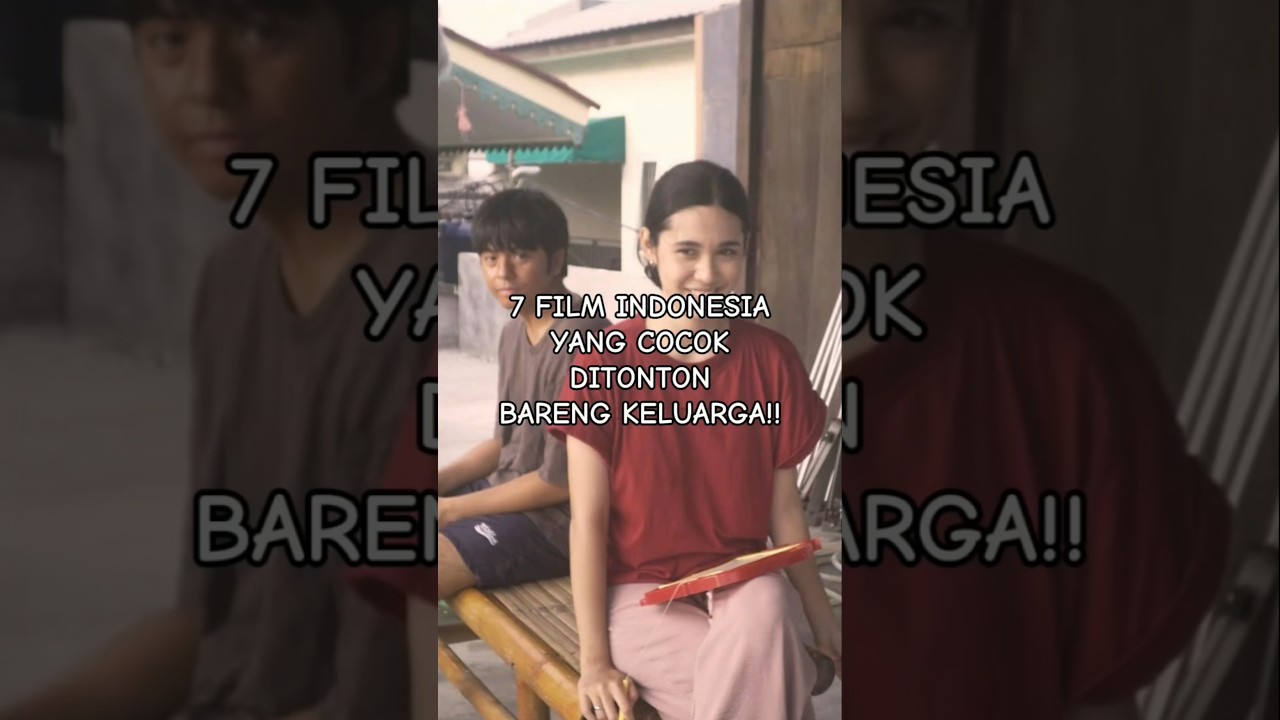 7 REKOMENDASI FILM INDONESIA YANG COCOK NONTON BARENG KELUARGA!!!