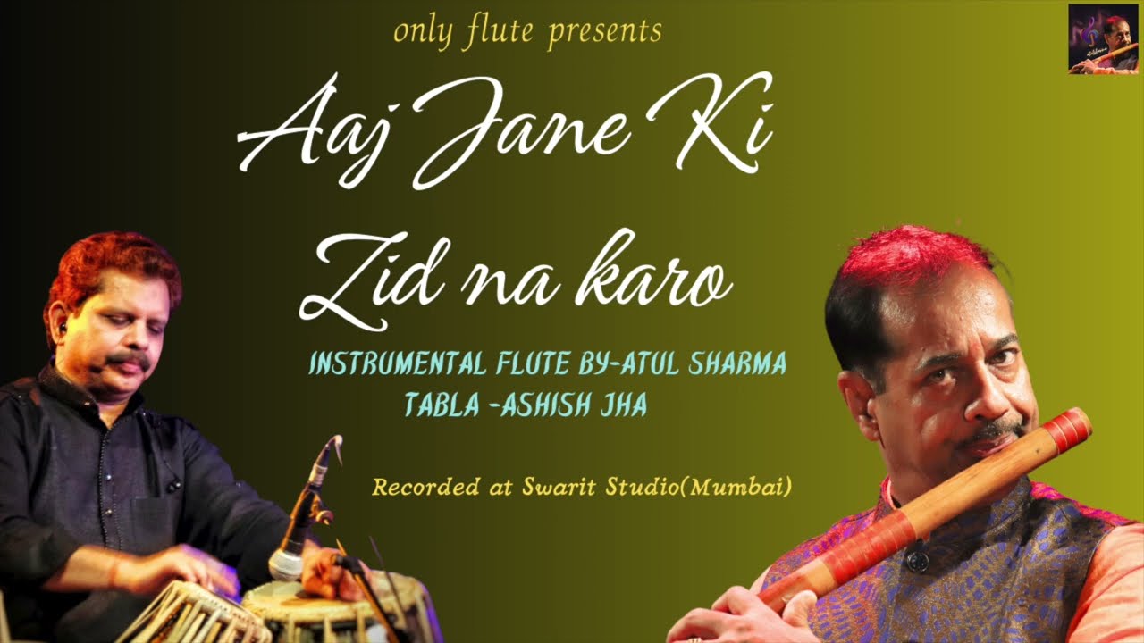 Aaj Jane ki Zid Na Karo | Instrumental Flute | Atul Sharma | Tabla - Ashish Jha