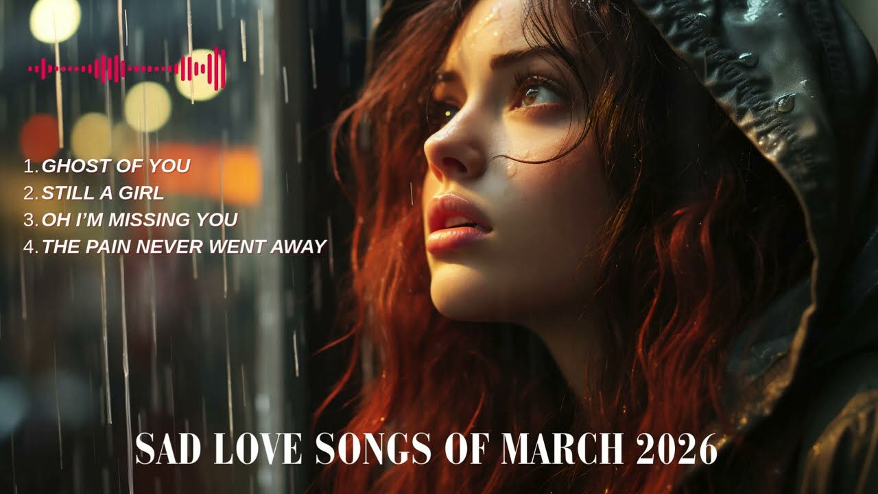 4 Sad Love Song of March 2026