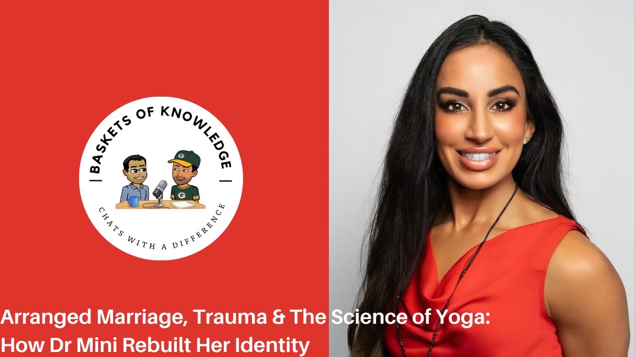 Arranged Marriage, Trauma & The Science of Yoga: How Dr Mini Rebuilt Her Identity