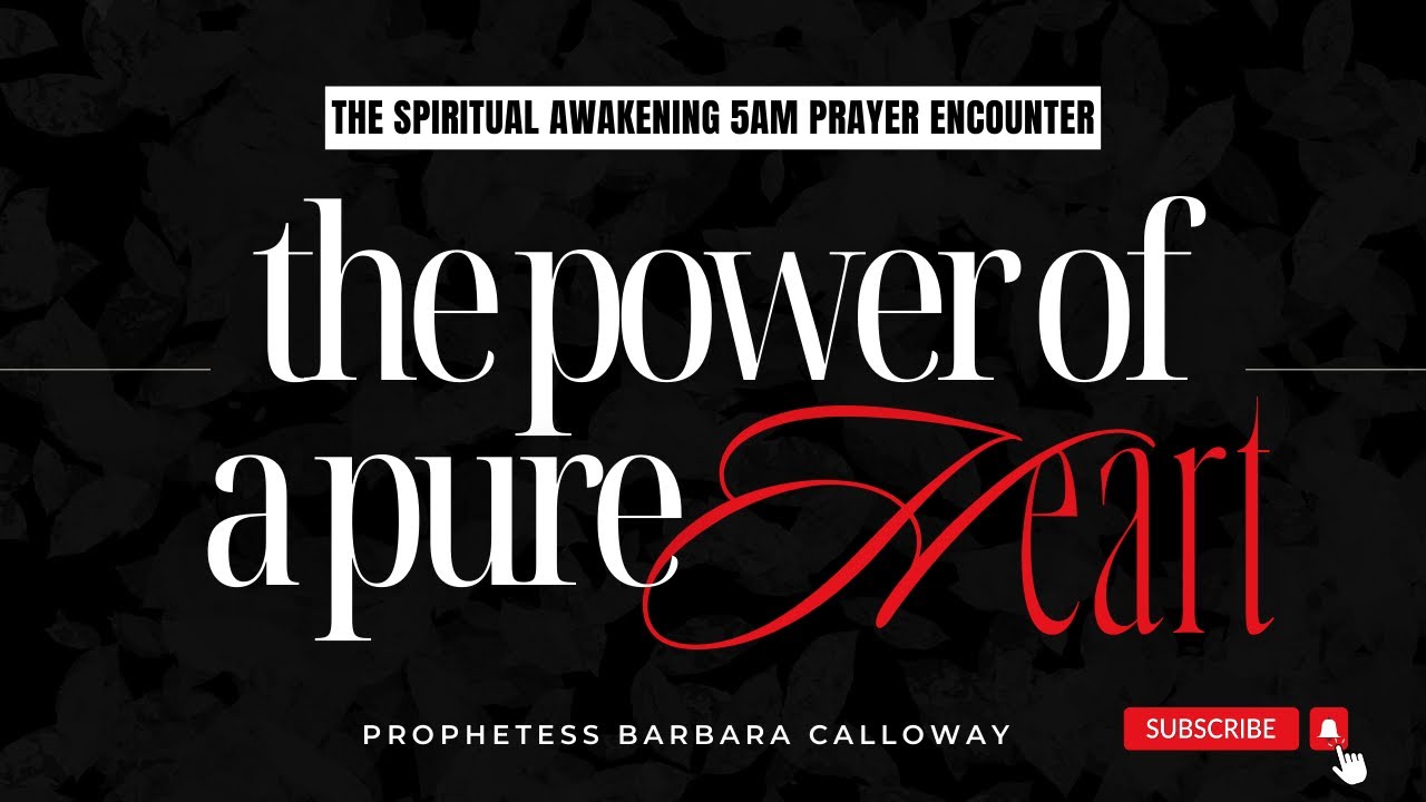 The Power Of A Pure Heart | 5AM Prayer with Prophetess Calloway