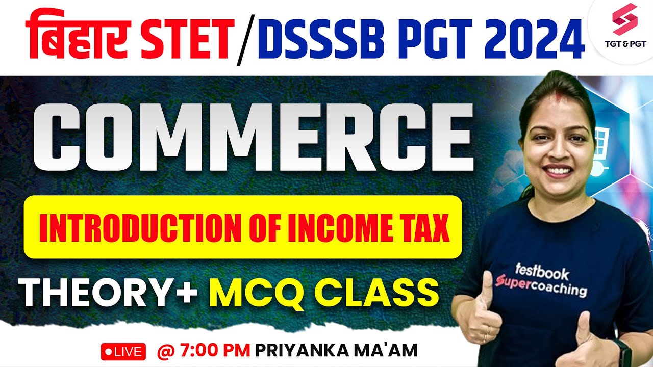BIHAR STET/DSSSB PGT 2024 Commerce Introduction of Income Tax Class | STET Paper 2 | Priyanka Ma'am