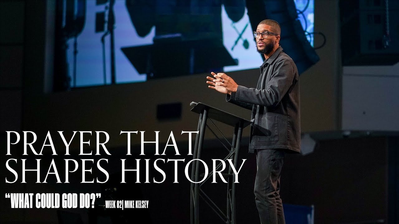 Prayer That Shapes History (Nehemiah 1:4-11) || What Could God Do || Mike Kelsey