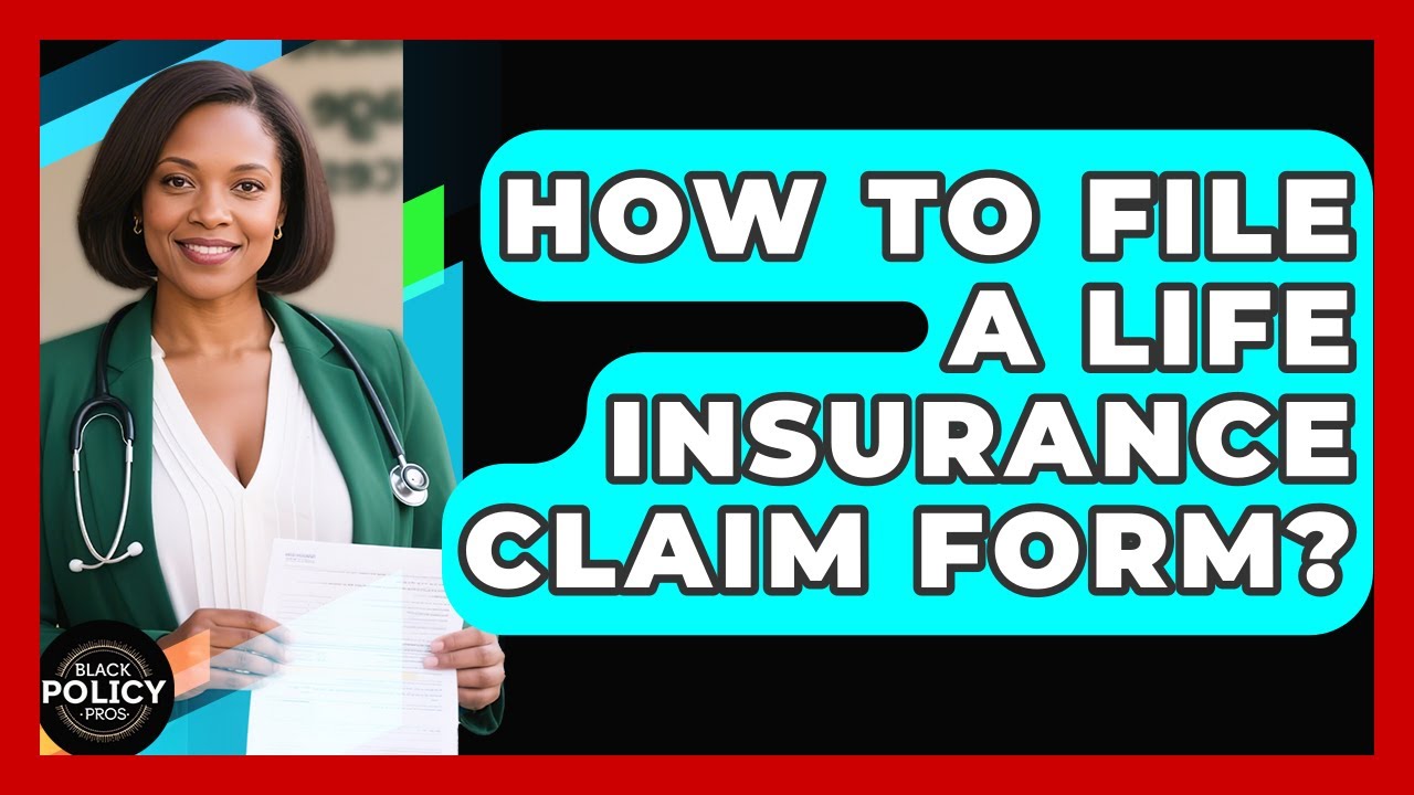 How To File A Life Insurance Claim Form? - Black Policy Pros