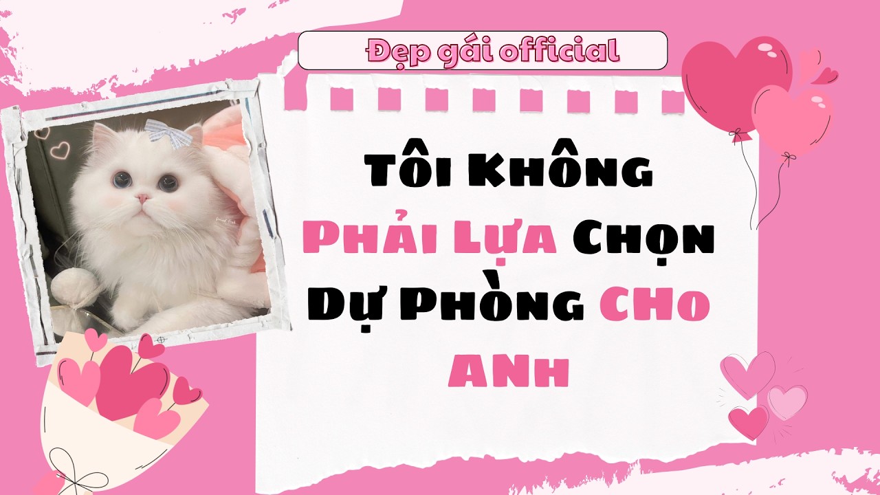 [ Full Audio ] | Đẹp Gái Official số 222 | Tôi Không Phải Lựa Chọn Dự Phòng Cho Anh