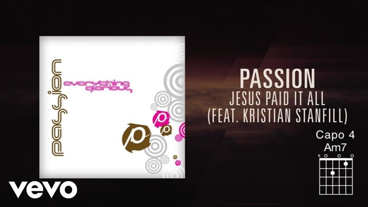 Passion, Kristian Stanfill - Jesus Paid It All (Lyrics And Chords/Live)