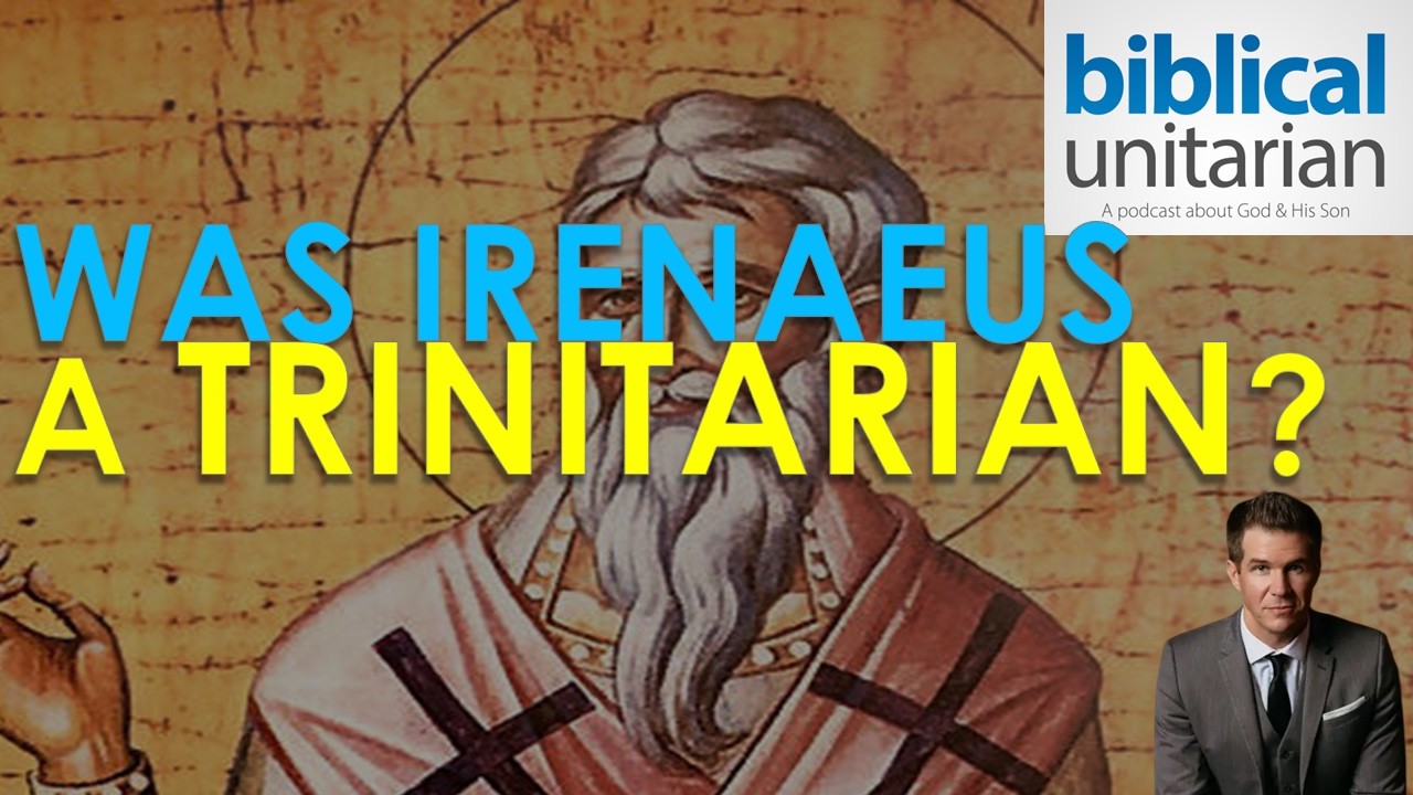 Was Irenaeus A Trinitarian? | Biblical Unitarian Podcast Ep. 423