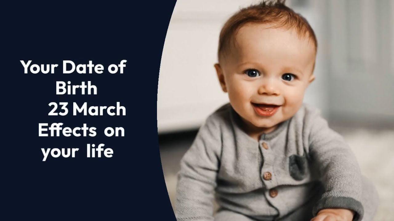 23 March II Date of birth effects  on your life II How Your Date of birth Can Change Your Life
