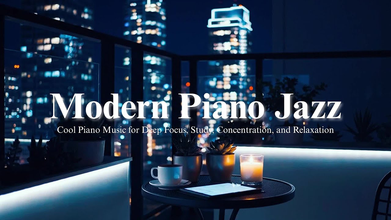 Modern Balcony Jazz & Cool Piano Music for Deep Focus, Study, Concentration, and Relaxation