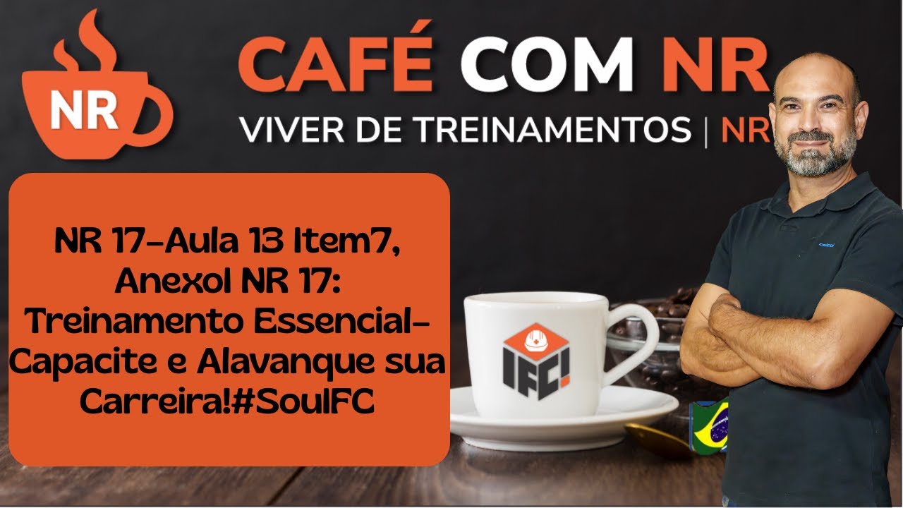 NR 17–Aula 13 Item7, AnexoI NR 17: Treinamento Essencial–Capacite e Alavanque sua Carreira!#SouIFC