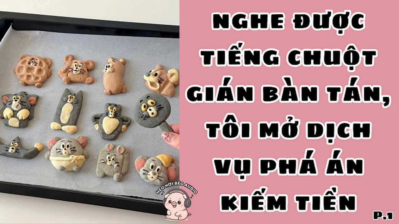 [Tập 1] NGHE ĐƯỢC TIẾNG CHUỘT GIÁN BÀN TÁN, TÔI MỞ DỊCH VỤ PHÁ ÁN KIẾM TIỀN