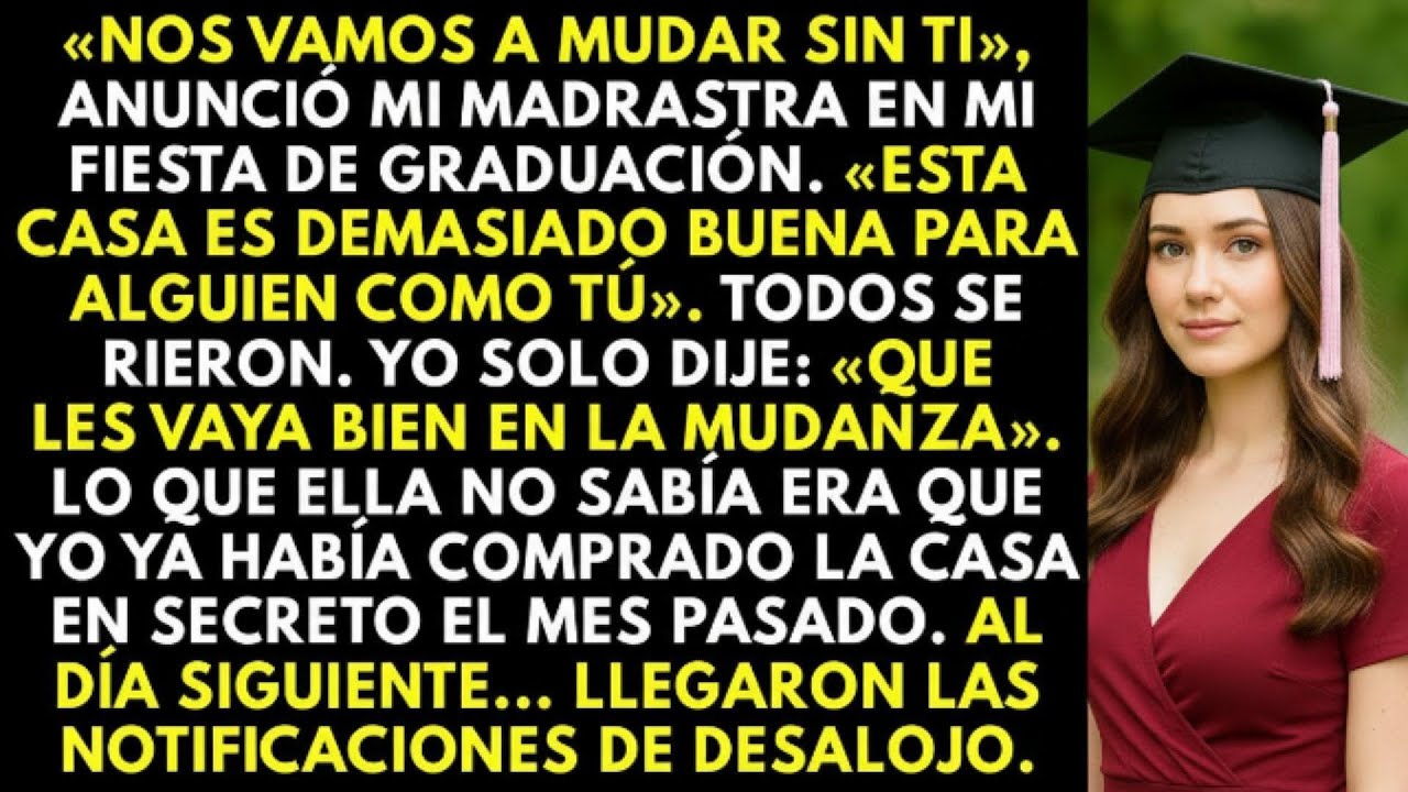 En mi graduación, mi madrastra dijo que no me iría con ellos; no sabía que la casa ya era mía