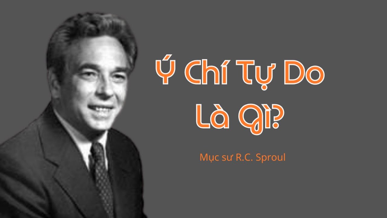 Ý Chí Tự Do Là Gì? || Mục Sư R.C Sproul