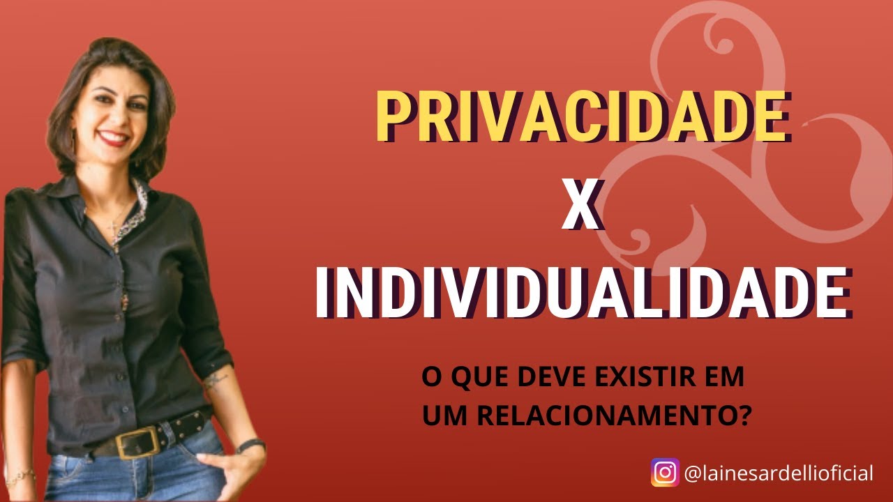 PRIVACIDADE OU INDIVIDUALIDADE - O que existe em um Relacionamento?