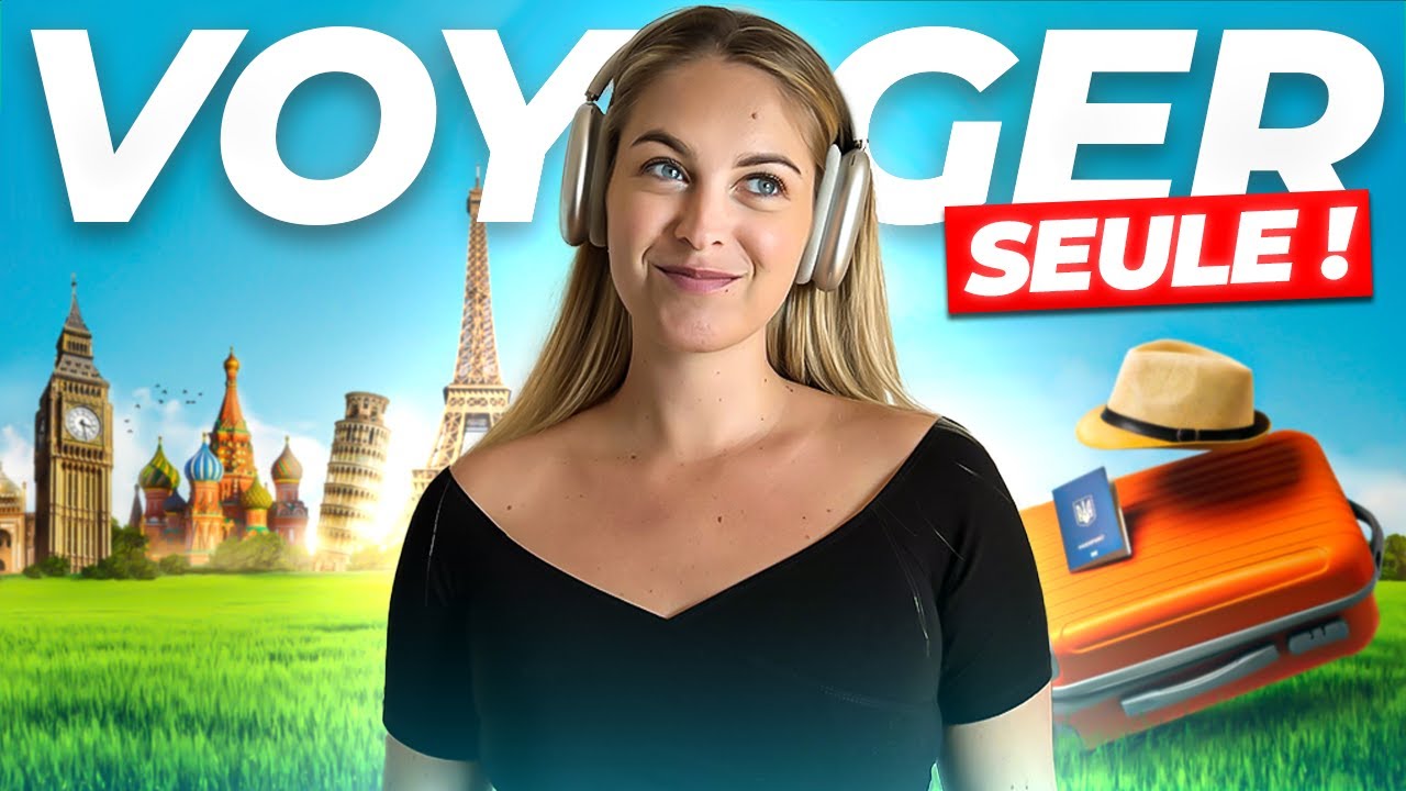 Comment voyager seule a changé ma vie... (Et pourquoi tu dois le faire !)