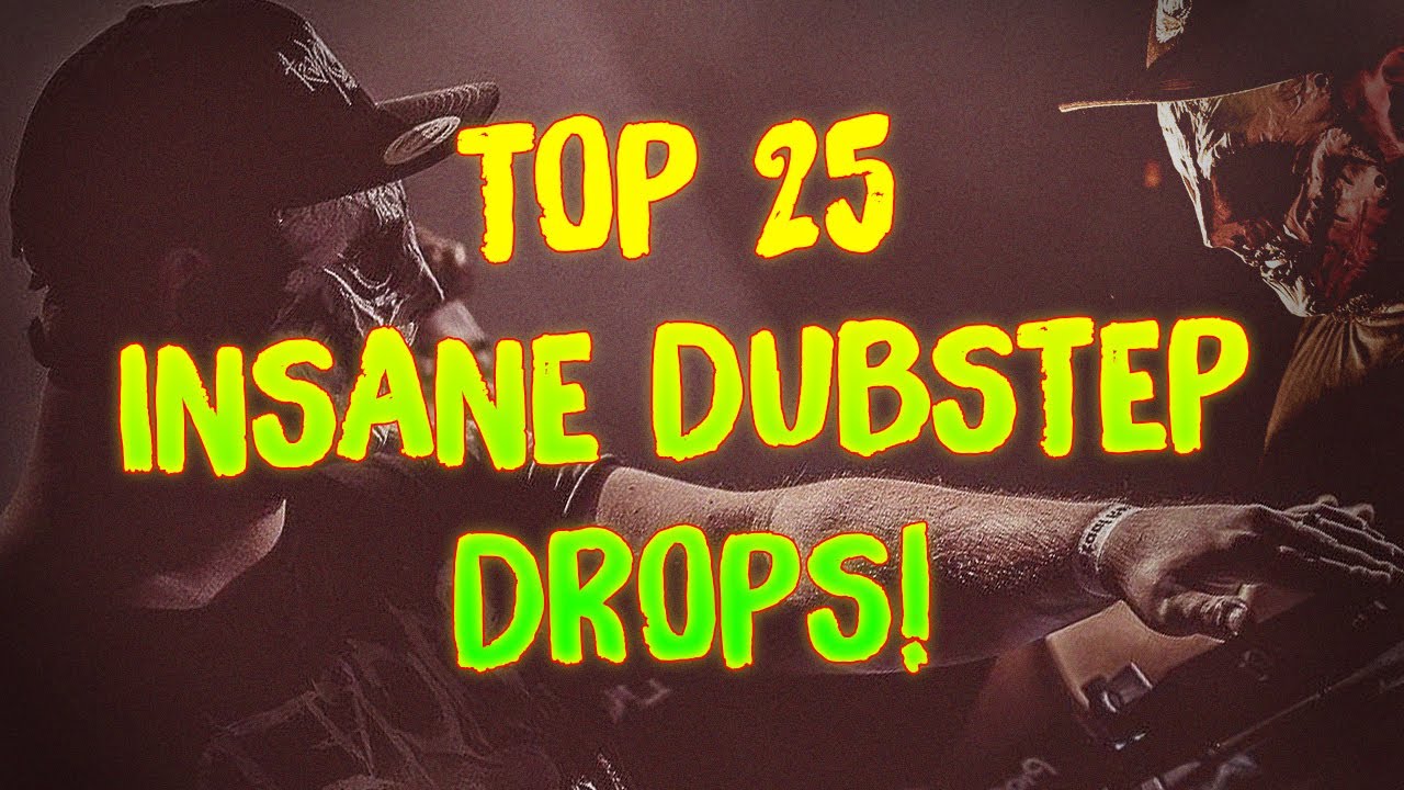 TOP 25 INSANE DUBSTEP DROPS