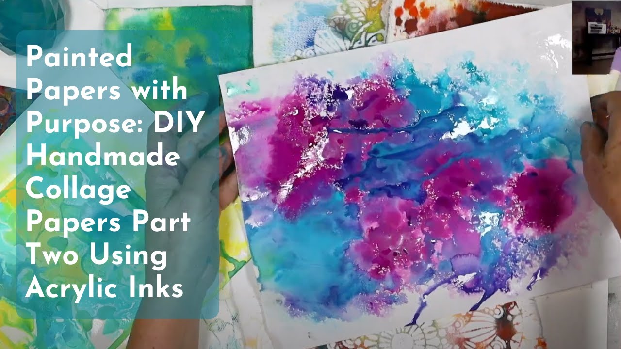 Painted Papers with Purpose: DIY Handmade Collage Papers Part Two Using Acrylic Inks