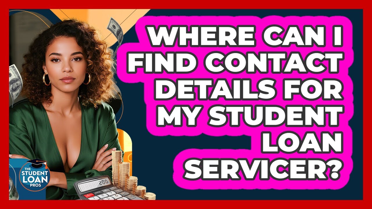 Where Can I Find Contact Details For My Student Loan Servicer? - The Student Loan Pros