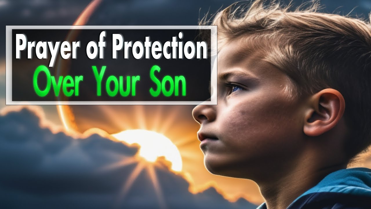 a prayer for my son| Declaring Protection for Your Son.