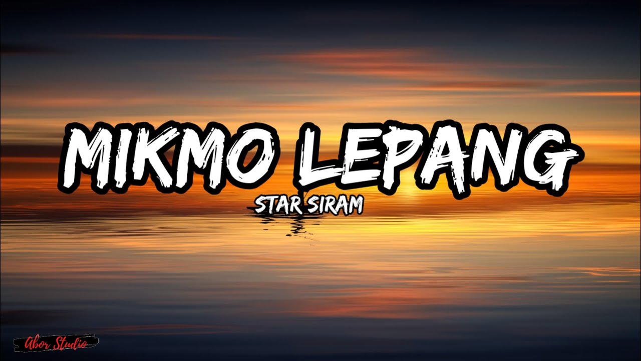 Mikmo Lepang - Star Siram (Lyrics)