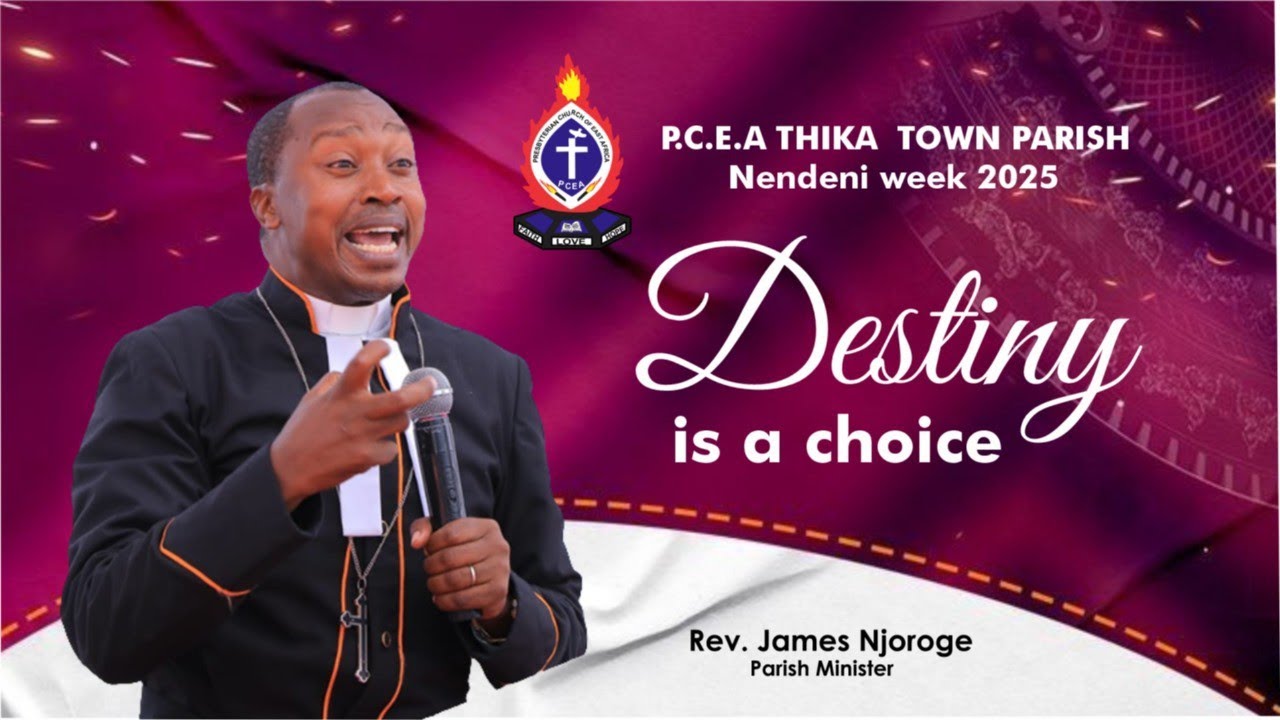 DESTINY IS A CHOICE - SERMON BY REV JAMES NJOROGE AT PCEA THIKA TOWN