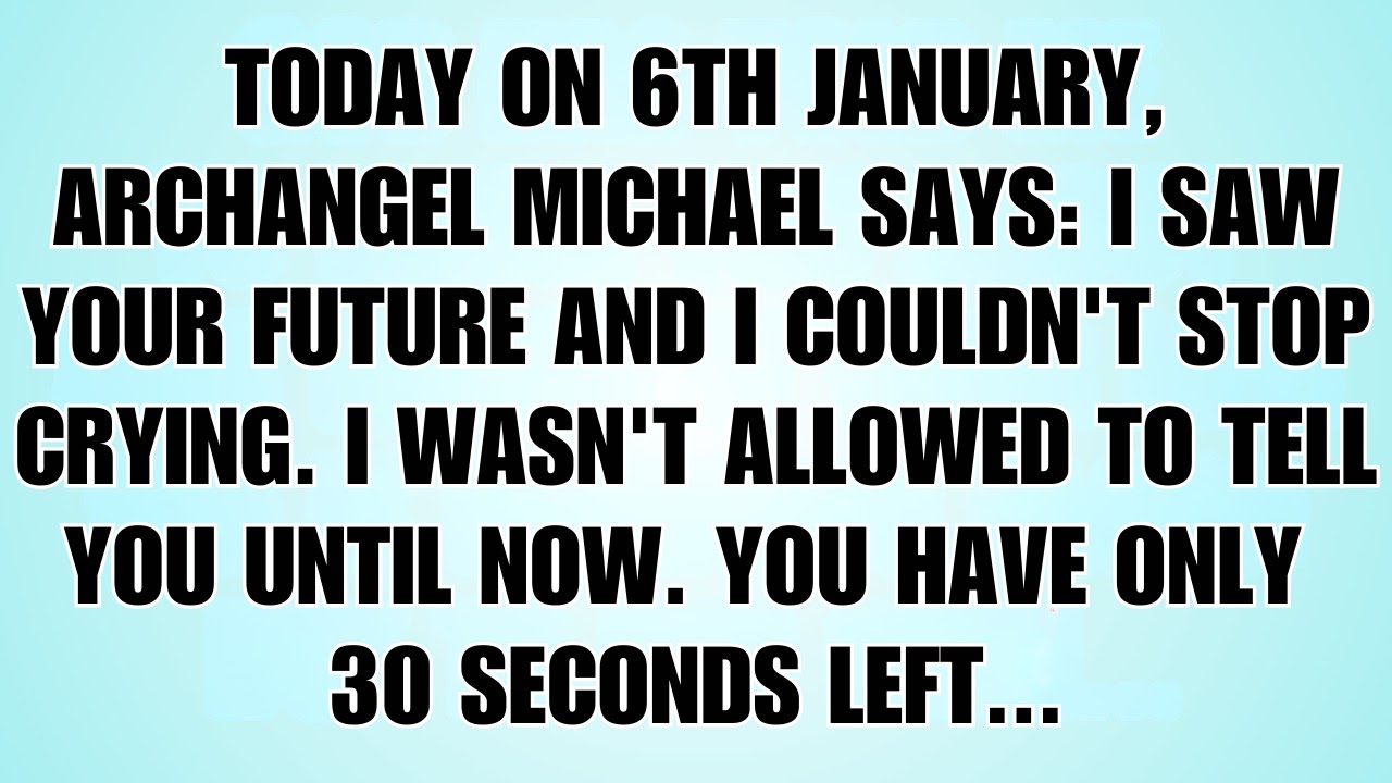 🧾Today On 6th January, Archangel Michael Says: I Saw Your Future And I Couldn&rsquo;t Stop Crying&hellip;