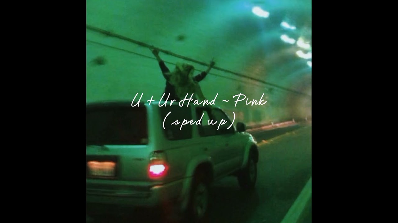 U + Ur Hand ~ Pink (sped up)