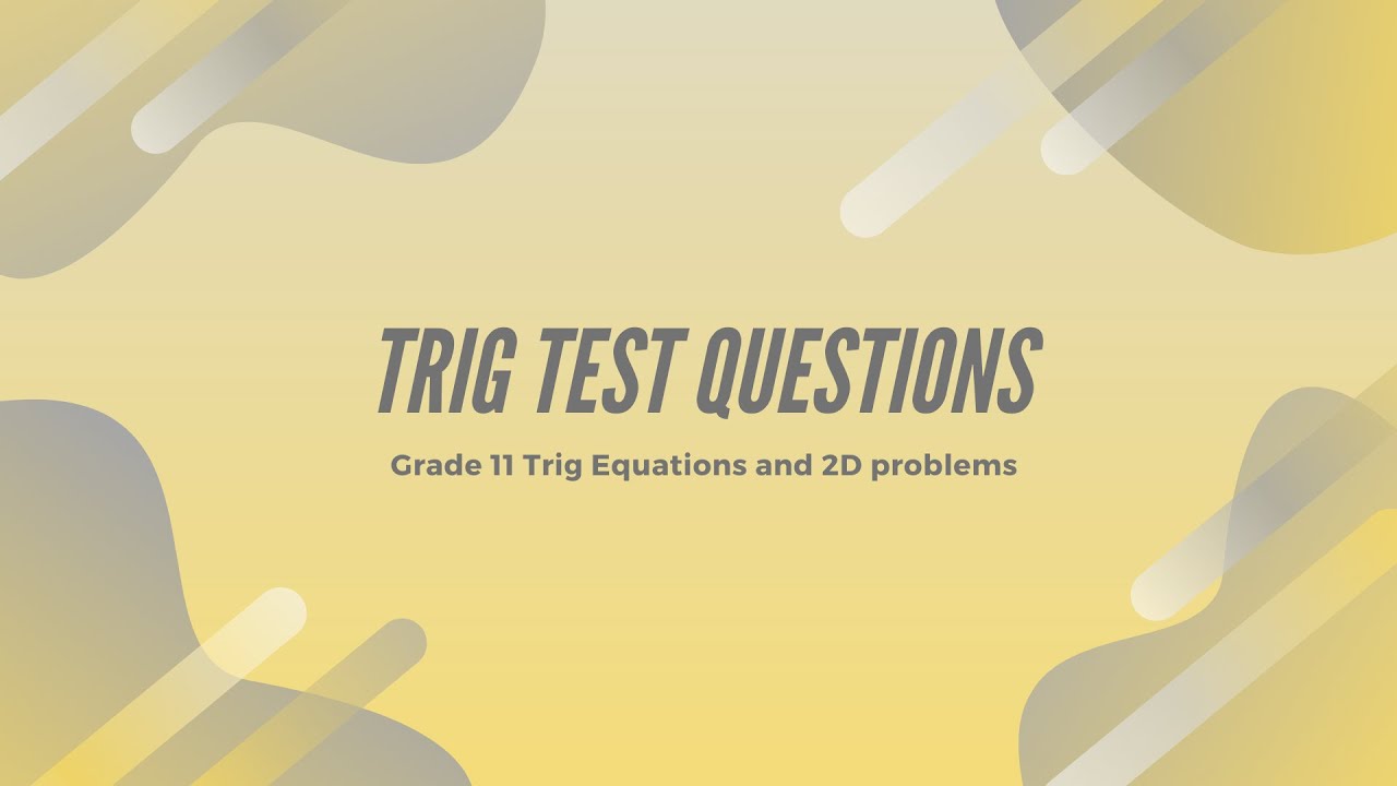 Grade 11 Trig test questions - Equations and 2D problems